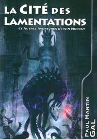 LA CITE DES LAMENTATIONS - ET AUTRES AVENTURES D'IRVIN MURRAY