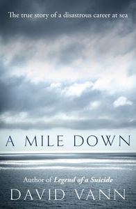 A MILE DOWN: THE TRUE STORY OF A DISASTROUS CAREER AT SEA
