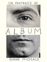 Duane Michals Album: The Portraits of Duane Michals 1958-1988 /anglais