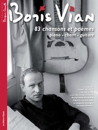 BORIS VIAN -  83 CHANSONS ET POEMES - PIANO VOIX GUITARE - (297 PAGES)