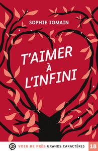 T'AIMER A L'INFINI - GRANDS CARACTERES, EDITION ACCESSIBLE POUR LES MALVOYANTS