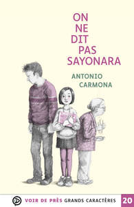 ON NE DIT PAS SAYONARA - GRANDS CARACTERES, EDITION ACCESSIBLE POUR LES MALVOYANTS