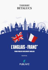 L’Anglais - Franc” - Pour parler facilement Anglais