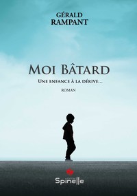 Moi Bâtard - Une enfance à la dérive…