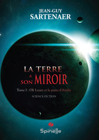 La terre a son miroir - Tome I : Oli Lesart et la porte d'Arédia