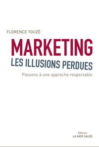 MARKETING, LES ILLUSIONS PERDUES  PASSONS A UNE APPROCHE RESPECTABLE