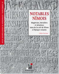 Supplément Revue Archéologique de Narbonnaise n° 47 Notables Nîmois. Magistrats...