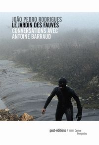 LE JARDIN DES FAUVES - CONVERSATIONS AVEC ANTOINE BARRAUD