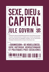 SEXE, DIEU ET CAPITAL - SOUMISSION DE HOUELLEBECQ : ENTRE RHETORIQUE NEOREACTIONNAIRE ET POLITIQUES
