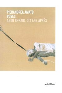 POSES - ABU GHRAIB, DIX ANS APRES