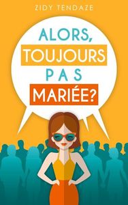ALORS, TOUJOURS PAS MARIEE?