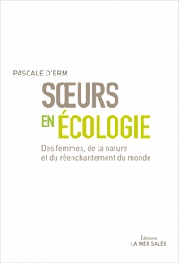 SOEURS EN ECOLOGIE - DES FEMMES DE LA NATURE ET DU REENCHANT