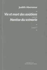 VIE ET MORT DES AOUTIENS - SUIVI DE HANTISE DU SCENARIO