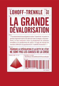 LA GRANDE DEVALORISATION - POURQUOI LA SPECULATION ET LA DETTE DE L'ETAT NE SONT PAS LES CAUSES DE L