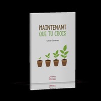 MAINTENANT QUE TU CROIS