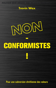 Non-conformistes! : Pour une subversion chrétienne des valeurs