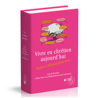 VIVRE EN CHRETIEN AUJOURD'HUI - REPERES ETHIQUES POUR TOUS