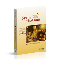 LE DESTIN DES NATIONS - UNE ETUDE LITTERAIRE DU LIVRE DE DANIEL