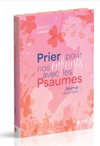 Prier pour nos enfants avec les Psaumes