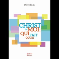 CHRIST EN MOI: QUI FAIT QUOI?