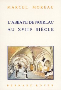 L'ABBAYE DE NOIRLAC AU XVIIIE SIECLE