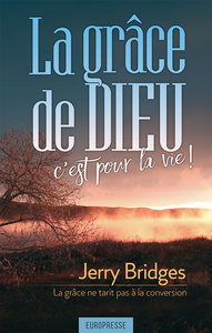LA GRACE DE DIEU, C'EST POUR LA VIE !
