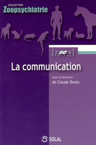 LA COMMUNICATION - DE L'ETHOLOGIE A LA PATHOLOGIE, DES NEUROSCIENCES A LA THERAPIE