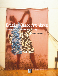 BRITISH BLACK ART - DEBATES ON THE WESTERN ART HISTORY