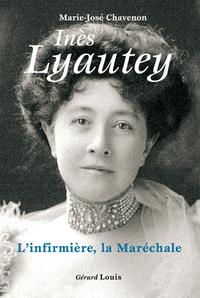 INES LYAUTEY, L'INFIRMIERE, LA MARECHALE