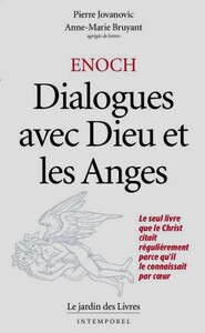 ENOCH : DIALOGUES AVEC DIEU ET LES ANGES - LE SEUL LIVRE QUE LE CHRIST CITAIT REGULIEREMENT PARCE QU