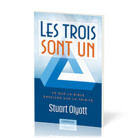 LES TROIS SONT UN - CE QUE LA BIBLE ENSEIGNE SUR LA TRINITE