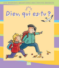 DIEU, QUI ES-TU ?