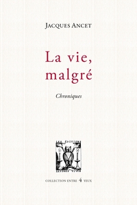 La vie, malgré - Chroniques