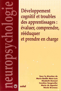 Développement cognitif et troubles des apprentissages : évaluer, comprendre, rééduquer et prendre en charge