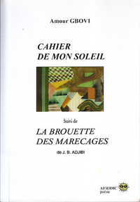 CAHIER DE MON SOLEIL - SUIVI DE LA BROUETTE DES MARECAGES