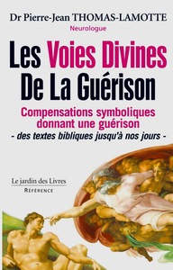 LES VOIES DIVINES DE LA GUERISON - COMPENSATIONS SYMBOLIQUES DONNANT UNE GUERISON DES TEXTES BIBLIQU