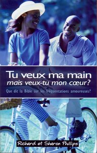 TU VEUX MA MAIN, MAIS VEUX-TU MON COEUR? - QUE DIT LA BIBLE SUR LES FREQUENTATIONS AMOUREUSES?