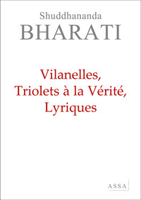 VILLANELLES, TRIOLETS A LA VERITE, LYRIQUES - PREMIER TOME DE LA POESIE DE L ENERGIE SPIRITUELLE