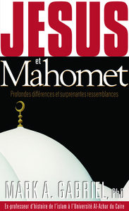Jésus et Mahomet : Profondes différences et surprenantes ressemblances