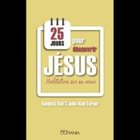 25 JOURS POUR DECOUVRIR JESUS : MEDITATIONS SUR SA VENUE