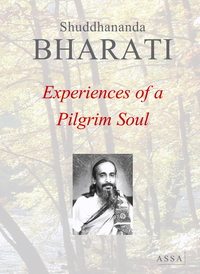 EXPERIENCES OF A PILGRIM SOUL - AUTOBIOGRAPHY OF DR. SHUDDHANANDA BHARATI