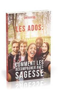 Les ados: comment les accompagner avec sagesse