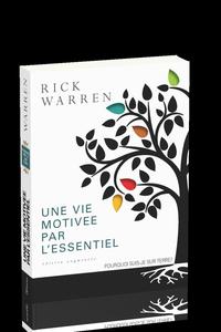UNE VIE MOTIVEE PAR L'ESSENTIEL. EDITION AUGMENTEE : POURQUOI SUIS-JE SUR TERRE?