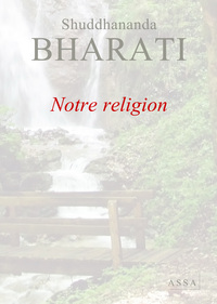 NOTRE RELIGION - UN DEVELOPPEMENT UNIFICATEUR A PARTIR DE TOUTES LES RELIGIONS ETABLIES