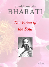 VOICE OF THE SOUL - THE EXPERIENCES OF LIFE OF SHUDDHANANDA BHARATI IN SONGS