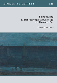 ETUDES DE LETTRES, N 325, 12/2024. LE NOCTURNE. LA NUIT ECLAIREE PAR LA MUSICOLOGIE ET L'HISTOIRE DE