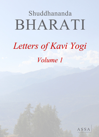 LETTERS OF  KAVI YOGI, VOLUME 1 - CORRESPONDENCE OF DR. SHUDDHANANDA BHARATI