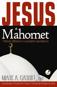 JESUS ET MAHOMET : PROFONDES DIFFERENCES ET SURPRENANTES RESSEMBLANCES