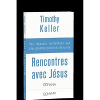 RENCONTRES AVEC JESUS : DES REPONSES INATTENDUES AUX PLUS GRANDES QUESTIONS DE LA VIE