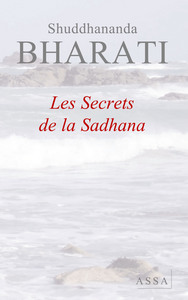 LES SECRETS DE LA SADHANA - AUX PERSONNES QUI CHERCHENT LA REALITE, LA PAIX ET LA BEATITUDE
